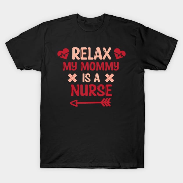 Relax My Mommy is a Nurse Gift / Funny Nurse Baby Gift / Mom Baby Gift / Christmas Gift Nurse T-Shirt by WassilArt